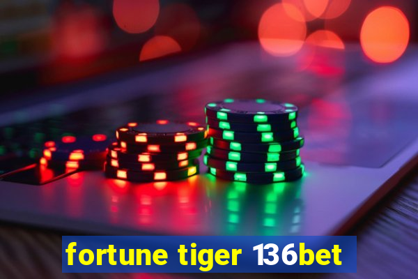 fortune tiger 136bet